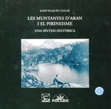 MUNTANYES D'ARAN I EL PIRINEISME, LES. UNA SINTESI HISTORICA | 9788496779549 | BAQUES I SOLER,JOSEP | Llibreria La Puça | Llibreria online d'Arsèguel - Comprar llibres en català online - Llibres Andorra i Pirineu