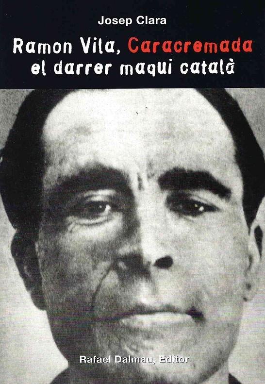 RAMON VILA, CARACREMADA. EL DARRER MAQUIS CATALÀ | 9788423206421 | CLARA, JOSEP | Llibreria La Puça | Llibreria online d'Arsèguel - Comprar llibres en català online - Llibres Andorra i Pirineu