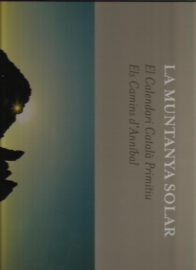 MUNTANYA SOLAR, LA. EL CALENDARI CATALA PRIMITIU. ELS CAMINS D'ANNIBAL | 9789992016596 | ADELLACH BARO, BONAVENTURA -  RIBA SABATE, JAUME | Llibreria La Puça | Llibreria online d'Arsèguel - Comprar llibres en català online - Llibres Andorra i Pirineu