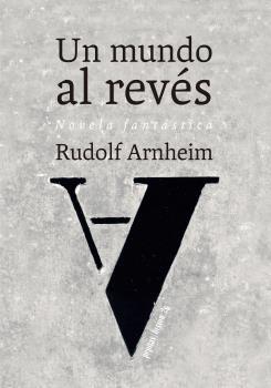 UN MUNDO AL REVÉS. NOVELA FANTÁSTICA | 9788415862963 | ARNHEIM, RUDOLF | Llibreria La Puça | Llibreria online d'Arsèguel - Comprar llibres en català online - Llibres Andorra i Pirineu