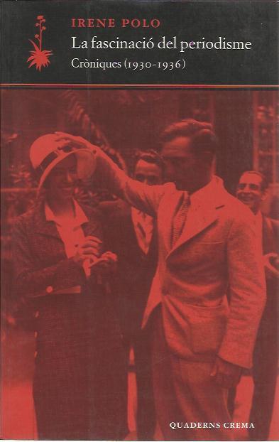 FASCINACIO DEL PERIODISME,LA.CRONIQUES (1930-1936) | 9788477273899 | POLO,IRENE | Llibreria La Puça | Llibreria online d'Arsèguel - Comprar llibres en català online - Llibres Andorra i Pirineu