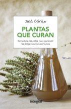 PLANTAS QUE CURAN | 9788491180654 | CEBRIAN, JORDI | Llibreria La Puça | Llibreria online d'Arsèguel - Comprar llibres en català online - Llibres Andorra i Pirineu