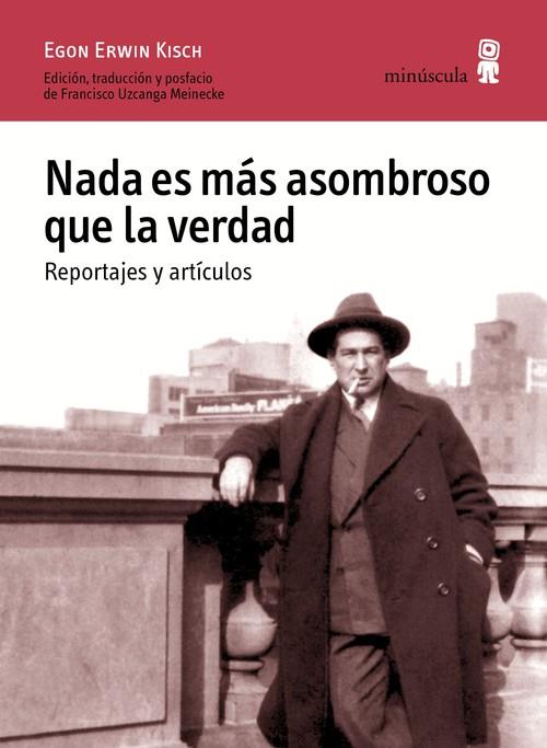 NADA ES MÁS ASOMBROSO QUE LA VERDAD. REPORTAJES Y ARTÍCULOS | 9788494675416 | ERWIN KISCH, EGON | Llibreria La Puça | Llibreria online d'Arsèguel - Comprar llibres en català online - Llibres Andorra i Pirineu