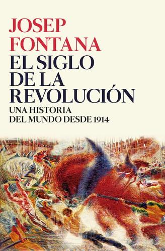 SIGLO DE LA REVOLUCION, EL. UNA HISTORIA DEL MUNDO DESDE 1914 | 9788416771509 | FONTANA, JOSEP | Llibreria La Puça | Llibreria online d'Arsèguel - Comprar llibres en català online - Llibres Andorra i Pirineu