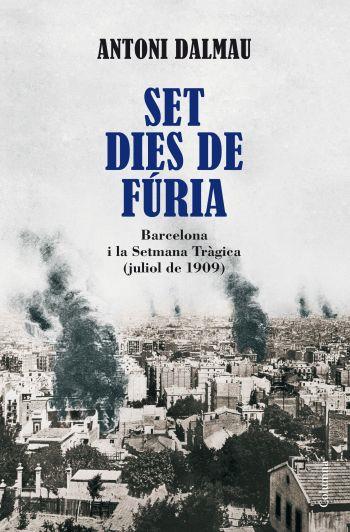 SET DIES DE FURIA.BARCELONA I LA SETMANA TRAGICA (JULIOL 190 | 9788466410946 | DALMAU,ANTONI | Llibreria La Puça | Llibreria online d'Arsèguel - Comprar llibres en català online - Llibres Andorra i Pirineu