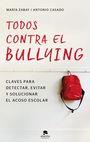 TODOS CONTRA EL BULLYING. CLAVES PARA DETECTAR, EVITAR Y SOLUCIONAR EL ACOSO ESCOLAR | 9788416928583 | ZABAY BES, MARIA  CASADO MENA, JOSE ANTONIO | Llibreria La Puça | Llibreria online d'Arsèguel - Comprar llibres en català online - Llibres Andorra i Pirineu