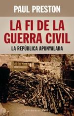 FI DE LA GUERRA CIVIL: LA REPÚBLICA APUNYALADA, LA | 9788416166398 | PRESTON, PAUL | Llibreria La Puça | Llibreria online d'Arsèguel - Comprar llibres en català online - Llibres Andorra i Pirineu