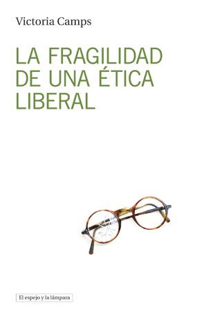 FRAGILIDAD DE UNA ÉTICA LIBERAL, LA | 9788494516382 | CAMPS, VICTORIA | Llibreria La Puça | Llibreria online d'Arsèguel - Comprar llibres en català online - Llibres Andorra i Pirineu