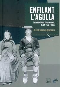 ENFILANT L'AGULLA. INDUMENTÀRIA TRADICIONAL DE LA VALL FOSCA | 9788418806162 | SANGENÍS CROTOGINO, ALBERT | Llibreria La Puça | Llibreria online d'Arsèguel - Comprar llibres en català online - Llibres Andorra i Pirineu
