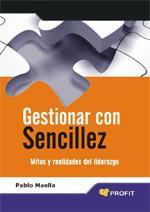 GESTIONAR CON SENCILLEZ.MITOS Y REALIDADES DEL LIDERAZGO | 9788496998834 | MAELLA,PABLO | Llibreria La Puça | Llibreria online d'Arsèguel - Comprar llibres en català online - Llibres Andorra i Pirineu