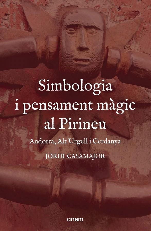 SIMBOLOGIA I PENSAMENT MÀGIC AL PIRINEU. ANDORRA, ALT URGELL I CERDANYA | 9788418865442+ | CASAMAJOR, JORDI | Llibreria La Puça | Llibreria online d'Arsèguel - Comprar llibres en català online - Llibres Andorra i Pirineu