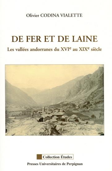 DE FER ET DE LAINE. LES VALLEES ANDORRANES DU XVI AU XIX SIECLE | 9782914518765 | CODINA VIALETTE, OLIVIER | Llibreria La Puça | Llibreria online d'Andorra - Comprar llibres en català online - Llibres Andorra i Pirineu