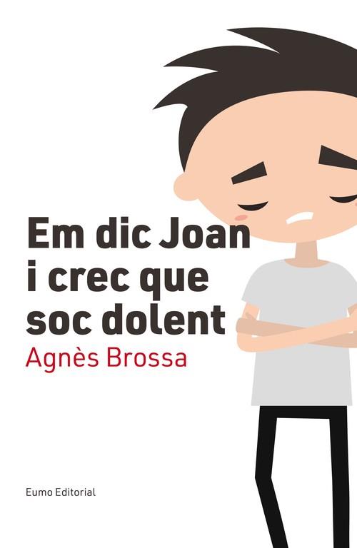 EM DIC JOAN I CREC QUE SOC DOLENT | 9788497666107 | BROSSA, AGNÈS | Llibreria La Puça | Llibreria online d'Arsèguel - Comprar llibres en català online - Llibres Andorra i Pirineu
