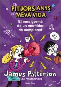 PITJORS ANYS DE LA MEVA VIDA, ELS. EL MEU GERMÀ ÉS UN MENTIDER DE CAMPIONAT | 9788490572351 | PATTERSON, JAMES | Llibreria La Puça | Llibreria online d'Arsèguel - Comprar llibres en català online - Llibres Andorra i Pirineu