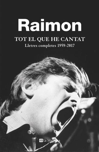 TOT EL QUE HE CANTAT | 9788482648279 | RAIMON | Llibreria La Puça | Llibreria online d'Arsèguel - Comprar llibres en català online - Llibres Andorra i Pirineu