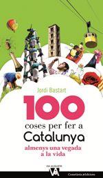 100 COSES PER FER A CATALUNYA ALMENYS UNA VEGADA A LA VIDA | 9788490344613 | BASTART, JORDI | Llibreria La Puça | Llibreria online d'Arsèguel - Comprar llibres en català online - Llibres Andorra i Pirineu