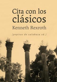 CITA CON LOS CLÁSICOS | 9788415862239 | REXROTH, KENNETH | Llibreria La Puça | Llibreria online d'Arsèguel - Comprar llibres en català online - Llibres Andorra i Pirineu