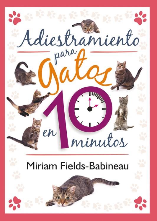 ADIESTRAMIENTO PARA GATOS EN 10 MINUTOS | 9788499102436 | FIELDS-BABINEAU, MIRIAM | Llibreria La Puça | Llibreria online d'Arsèguel - Comprar llibres en català online - Llibres Andorra i Pirineu