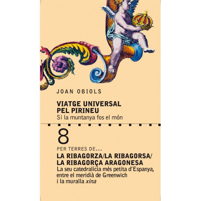 VIATGE UNIVERSAL PEL PIRINEU. LA RIBAGORZA/ LA RIBAGORSA/ LA RIBAGORÇA ARAGONESA | 9788412071740 | OBIOLS, JOAN | Llibreria La Puça | Llibreria online d'Andorra - Comprar llibres en català online - Llibres Andorra i Pirineu