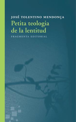 PETITA TEOLOGIA DE LA LENTITUD | 9788415518730 | TOLENTINO MENDONÇA, JOSÉ | Llibreria La Puça | Llibreria online d'Arsèguel - Comprar llibres en català online - Llibres Andorra i Pirineu