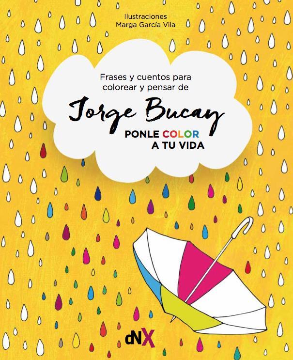 PONLE COLOR A TU VIDA | 9788494595547 | BUCAY, JORGE | Llibreria La Puça | Llibreria online d'Arsèguel - Comprar llibres en català online - Llibres Andorra i Pirineu