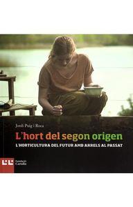 HORT DEL SEGON ORIGEN, L'. L'HORTICULTURA DEL FUTUR AMB ARRELS AL PASSAT | 9788472269897 | PUIG I ROCA, JORDI | Llibreria La Puça | Llibreria online d'Arsèguel - Comprar llibres en català online - Llibres Andorra i Pirineu
