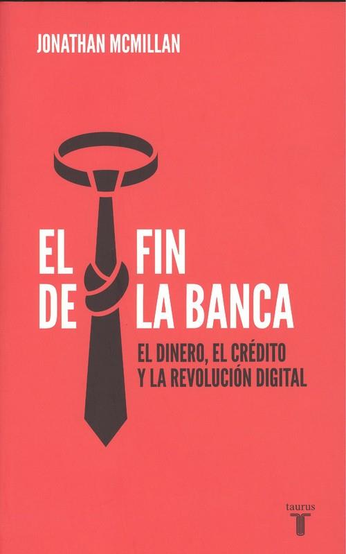 FIN DE LA BANCA, EL. EL DINERO, EL CRÉDITO Y LA REVOLUCIÓN DIGITAL | 9788430619085 | MCMILLAN, JONATHAN | Llibreria La Puça | Llibreria online d'Arsèguel - Comprar llibres en català online - Llibres Andorra i Pirineu