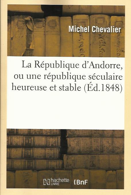 RÉPUBLIQUE D'ANDORRE, OU UNE RÉPUBLIQUE SÉCULAIRE HEUREUSE ET STABLE. FACSÍMIL DE 1848 | 9782012980662 | CHEVALIER, MICHEL | Llibreria La Puça | Llibreria online d'Andorra - Comprar llibres en català online - Llibres Andorra i Pirineu