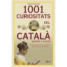 1001 CURIOSITATS DEL CATALÀ PARLAT I ESCRIT: DESCOBREIX LA LLENGUA CATALANA AMB HISTÒRIES I | 9788494836473 | SALVANYÀ, JAUME | Llibreria La Puça | Llibreria online d'Andorra - Comprar llibres en català online - Llibres Andorra i Pirineu