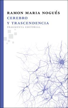 CEREBRO Y TRASCENDENCIA | 9788492416653 | NOGUÉS, RAMON MARIA | Llibreria La Puça | Llibreria online d'Arsèguel - Comprar llibres en català online - Llibres Andorra i Pirineu