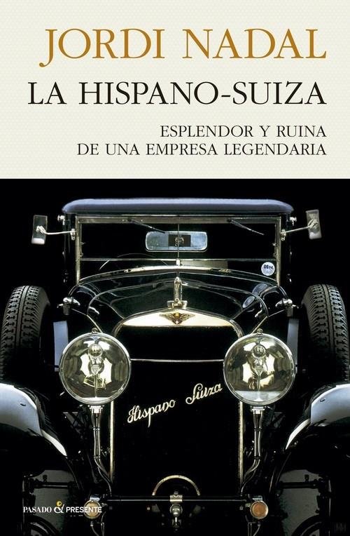HISPANO-SUIZA,LA. ESPLENDOR Y RUINA DE UNA EMPRESA LEGENDARIA | 9788494970689 | NADAL, JORDI | Llibreria La Puça | Llibreria online d'Arsèguel - Comprar llibres en català online - Llibres Andorra i Pirineu