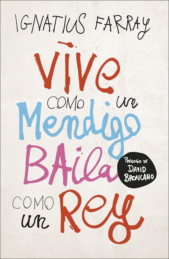 VIVE COMO UN MENDIGO, BAILA COMO UN REY | 9788499988221 | FARRAY, IGNATIUS | Llibreria La Puça | Llibreria online d'Arsèguel - Comprar llibres en català online - Llibres Andorra i Pirineu