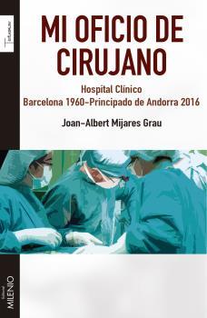 MI OFICIO DE CIRUJANO. HOSPITAL CLÍNICO BARCELONA 1960- PRINCIPADO DE ANDORRA 2016 | 9788497437103 | MIJARES GRAU, JOAN-ALBERT | Llibreria La Puça | Llibreria online d'Andorra - Comprar llibres en català online - Llibres Andorra i Pirineu