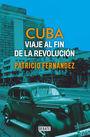 CUBA. VIAJE AL FIN DE LA REVOLUCIÓN | 9788499929927 | FERNANDEZ, PATRICIO | Llibreria La Puça | Llibreria online d'Arsèguel - Comprar llibres en català online - Llibres Andorra i Pirineu
