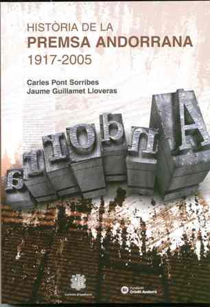 HISTORIA DE LA PREMSA ANDORRANA 1917-2005 | 9789992005002 | PONT SORRIBES,CARLES -  GUILLAMET LLOVERAS,JAUME | Llibreria La Puça | Llibreria online d'Andorra - Comprar llibres en català online - Llibres Andorra i Pirineu