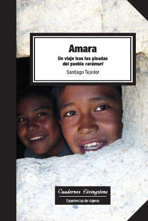 AMARA. UN VIAJE TRAS LAS PISADAS DEL PUEBLO RARÁMURI | 9788497889773 | TEJEDOR, SANTIAGO | Llibreria La Puça | Llibreria online d'Arsèguel - Comprar llibres en català online - Llibres Andorra i Pirineu
