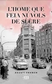 HOME QUE FEIA NÚVOLS DE SUCRE, L' | 9789992072196 | FRANCH, AGUSTÍ | Llibreria La Puça | Llibreria online d'Arsèguel - Comprar llibres en català online - Llibres Andorra i Pirineu