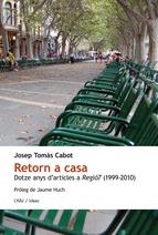 RETORN A CASA. DOTZE ANYS D'ARTICLES A REGIÓ7 (1999-2010) | 9788415269304 | TOMÀS CABOT, JOSEP | Llibreria La Puça | Llibreria online d'Arsèguel - Comprar llibres en català online - Llibres Andorra i Pirineu