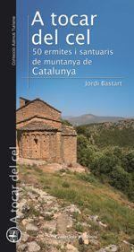 A TOCAR DEL CEL. 50 ERMITES I SANTUARIS DE MUNTANYA DE CATALUNYA | 9788490347409 | BASTART, JORDI | Llibreria La Puça | Llibreria online d'Arsèguel - Comprar llibres en català online - Llibres Andorra i Pirineu