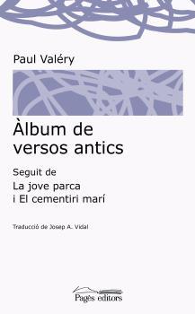 ÀLBUM DE VERSOS ANTICS SEGUIT DE LA JOVE PARCA I EL CEMENTIRI MARÍ | 9788499758541 | VALERY, PAUL | Llibreria La Puça | Llibreria online d'Arsèguel - Comprar llibres en català online - Llibres Andorra i Pirineu