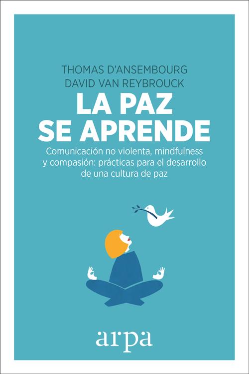 PAZ SE APRENDE, LA. COMUNICACIÓN NO VIOLENTA, MINDFULNESS Y COMPASIÓN | 9788416601578 | VAN REYBROUCK, DAVID | Llibreria La Puça | Llibreria online d'Arsèguel - Comprar llibres en català online - Llibres Andorra i Pirineu