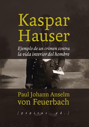 KASPAR HAUSER | 9788415862772 | VON FEUERBACH, P. | Llibreria La Puça | Llibreria online d'Arsèguel - Comprar llibres en català online - Llibres Andorra i Pirineu
