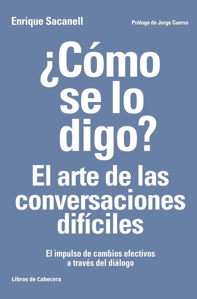 CÓMO SE LO DIGO? EL ARTE DE LAS CONVERSACIONES DIFÍCILES | 9788494522222 | SACANELL BERRUECO, ENRIQUE | Llibreria La Puça | Llibreria online d'Arsèguel - Comprar llibres en català online - Llibres Andorra i Pirineu