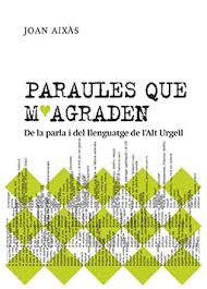 PARAULES QUE M'AGRADEN. DE LA PARLA I DEL LLENGUATGE  DE L'ALT URGELL | 9788409577057 | AIXÀS I OBIOLS, JOAN | Llibreria La Puça | Llibreria online d'Andorra - Comprar llibres en català online - Llibres Andorra i Pirineu