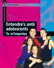 ENTENDRE’S AMB ADOLESCENTS. TU M’IMPORTES | 9788478276783 | LÓPEZ VICENTE, PAU | Llibreria La Puça | Llibreria online d'Arsèguel - Comprar llibres en català online - Llibres Andorra i Pirineu