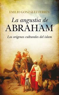 ANGUSTIA DE ABRAHAM, LA. LOS ORIGENES CULTURALES DEL ISLAM | 9788415828082 | GONZALEZ FERRIN, EMILIO | Llibreria La Puça | Llibreria online d'Arsèguel - Comprar llibres en català online - Llibres Andorra i Pirineu