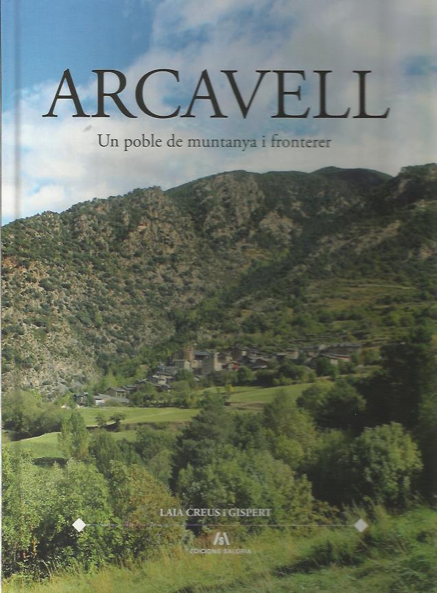 ARCAVELL. UN POBLE DE MUNTANYA I FRONTERER | 9788494188305 | CREUS I GISPERT, LAIA | Llibreria La Puça | Llibreria online d'Andorra - Comprar llibres en català online - Llibres Andorra i Pirineu