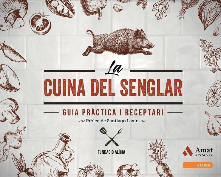 LA CUINA DEL SENGLAR. GUIA PRÀCTICA I RECEPTARI | 9788497351133 | FUNDACIÓ ALÍCIA | Llibreria La Puça | Llibreria online d'Andorra - Comprar llibres en català online - Llibres Andorra i Pirineu