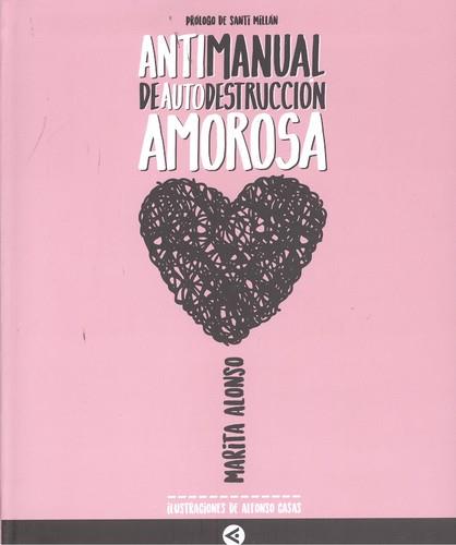 ANTIMANUAL DE AUTODESTRUCCIÓN AMOROSA | 9788403517721 | ALONSO, MARTA | Llibreria La Puça | Llibreria online d'Arsèguel - Comprar llibres en català online - Llibres Andorra i Pirineu