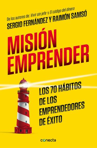 MISIÓN EMPRENDER. LOS 70 HÁBITOS DE LOS EMPRENDEDORES DE ÉXITO | 9788416029938 | FERNÁNDEZ, SERGIO SAMSÓ, RAIMON | Llibreria La Puça | Llibreria online d'Arsèguel - Comprar llibres en català online - Llibres Andorra i Pirineu